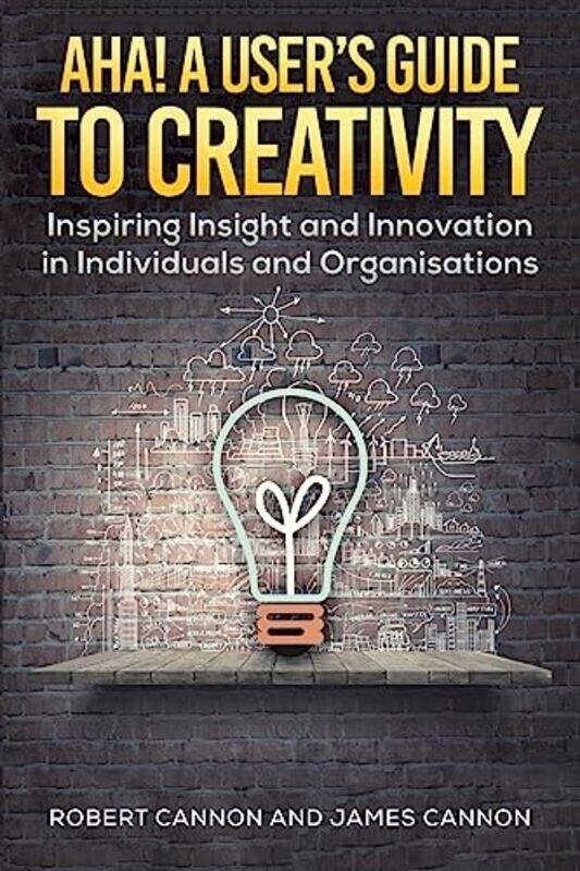 

Aha! A Users Guide to Creativity by Lyn C Professor of Management Science Quantitative Financial Risk Management Centre University of Southampton Thom