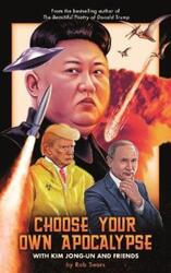 Choose Your Own Apocalypse With Kim Jong-un & Friends.Hardcover,By :Sears, Rob