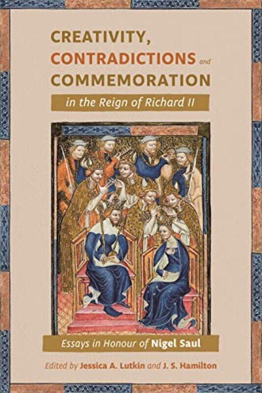 

Creativity Contradictions and Commemoration in the Reign of Richard II by Jessica LutkinDr Jeffrey S Customer JS Hamilton-Hardcover