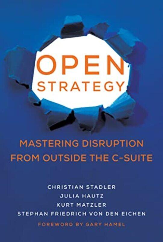 

Open Strategy: Mastering Disruption from Outside the CSuite Hardcover by Stadler, Christian - Hautz, Julia