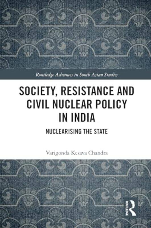 

Society Resistance and Civil Nuclear Policy in India by Varigonda Kesava Chandra-Paperback