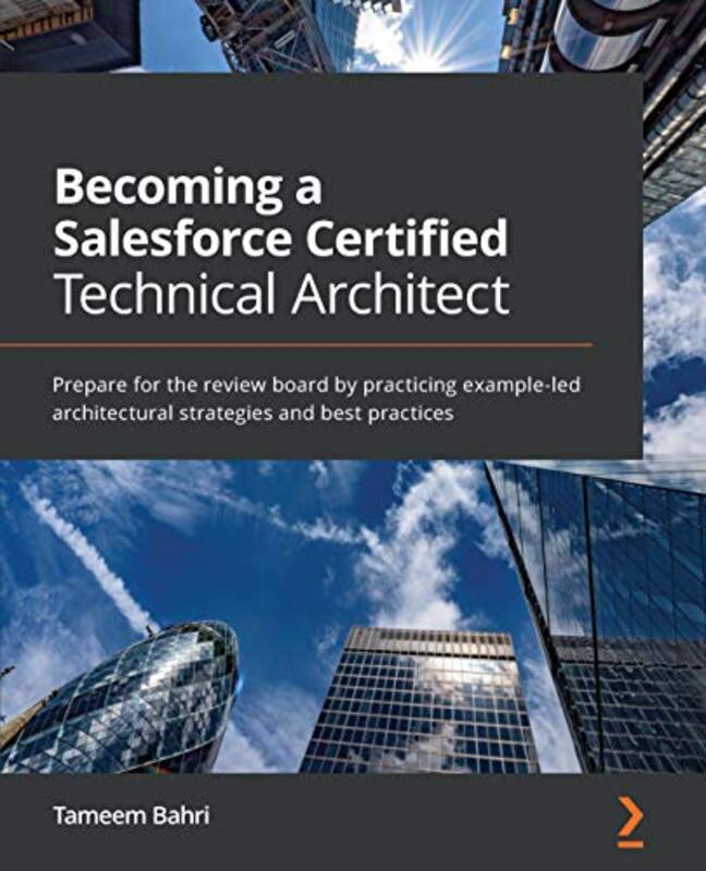 Becoming a Salesforce Certified Technical Architect: Prepare for the review board by practicing exam by Bahri, Tameem - Paperback