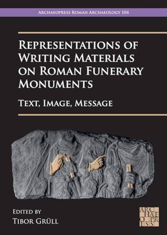 

Representations of Writing Materials on Roman Funerary Monuments by Sarah Stirling-Paperback