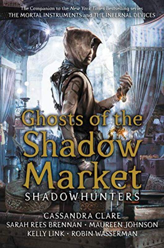 

Ghosts of the Shadow Market by Cassandra ClareSarah Rees BrennanMaureen JohnsonRobin WassermanKelly Link-Hardcover