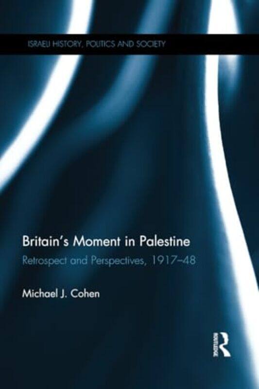 

Britains Moment in Palestine by Michael J Professor Emeritus, Bar Ilan University, Israel Cohen-Paperback