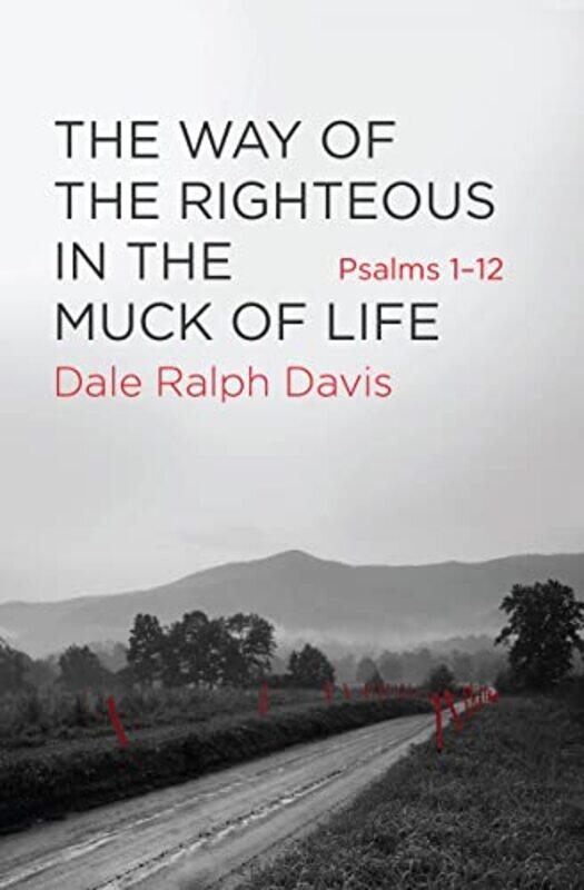 

The Way of the Righteous in the Muck of Life by Dale Ralph Davis-Paperback