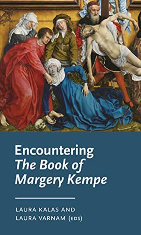 

Encountering the Book of Margery Kempe by Laura Lecturer in Medieval Literature and Medical Humanities KalasLaura Varnam-Hardcover