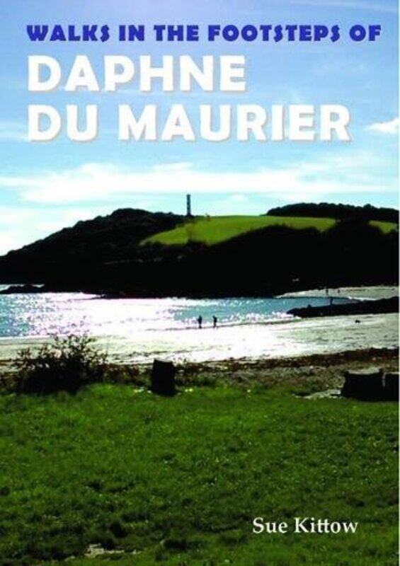 

Walks in the Footsteps of Daphne du Maurier by Sue Kittow-Paperback