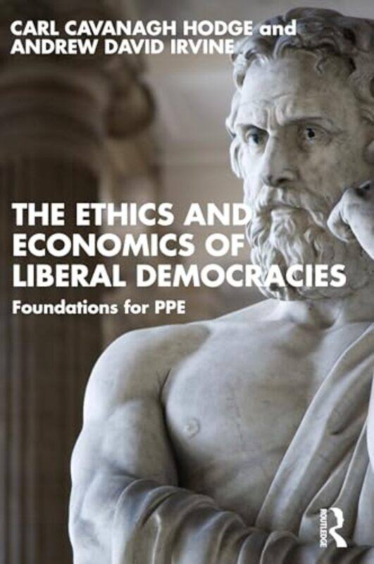 

The Ethics and Economics of Liberal Democracies by Carl Cavanagh HodgeAndrew David Irvine-Paperback