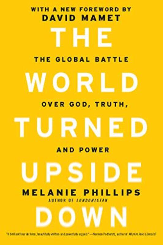 

The World Turned Upside Down The Global Battle Over God Truth And Power by Phillips, Melanie - Paperback