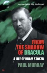 From The Shadow Of Dracula: A Life of Bram Stoker.paperback,By :Paul Murray