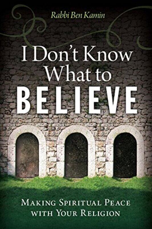 

I Dont Know What to Believe by Rabbi Ben Rabbi Ben Kamin Kamin-Paperback