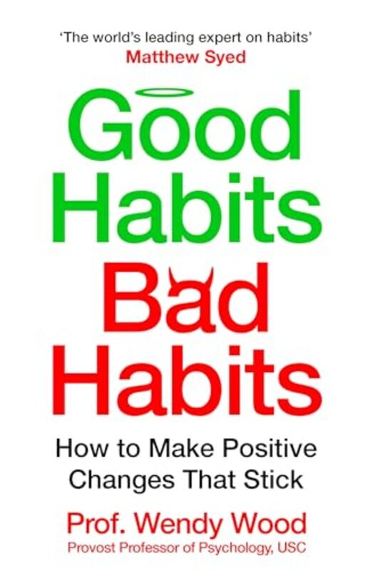 Good Habits Bad Habits How To Make Positive Changes That Stick by Wendy Wood Paperback