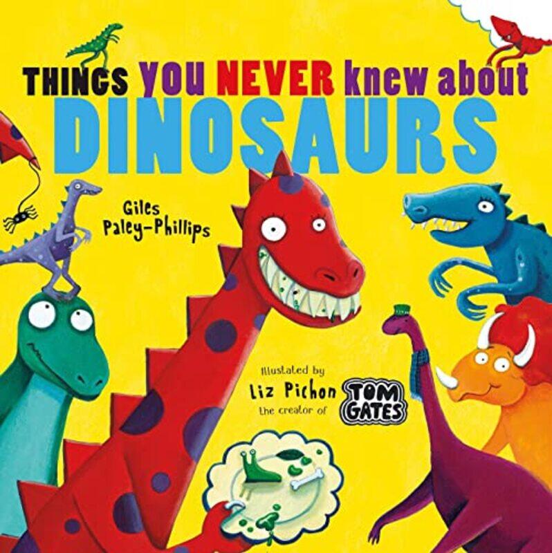 

Things You Never Knew About Dinosaurs NE PB by Giles Paley-PhillipsLiz Pichon-Paperback