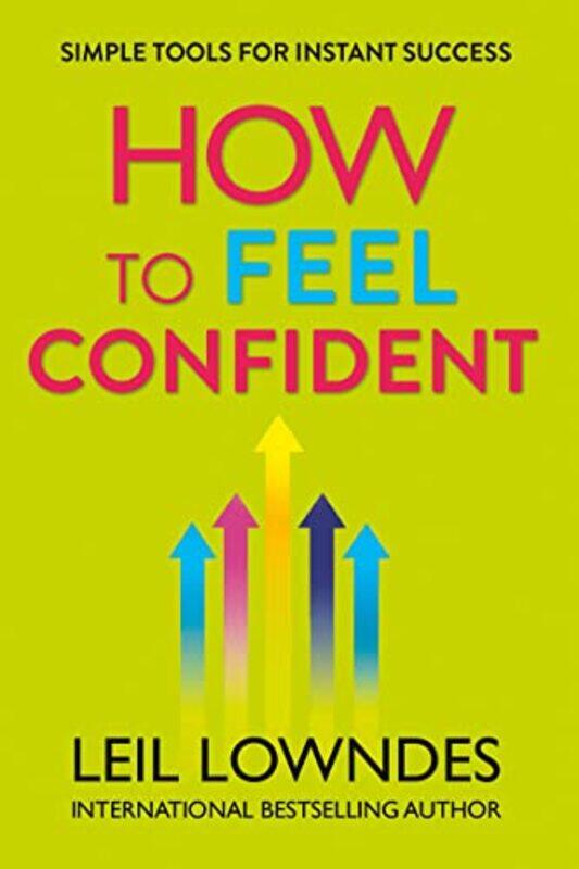 

How To Feel Confident Simple Tools For Instant Confidence By Leil Lowndes - Paperback