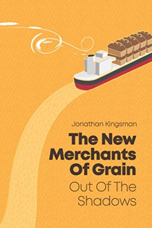 Out Of The Shadows The New Merchants Of Grain By Jonathan Charles Kingsman Paperback