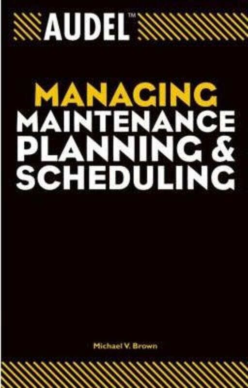 

Audel Managing Maintenance Planning and Scheduling,Paperback,ByBrown, Michael V.