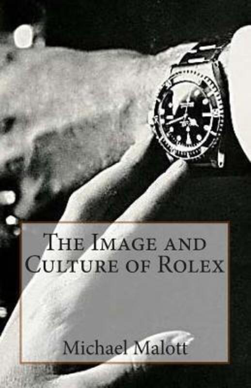 The Image and Culture of Rolex.paperback,By :Malott, Michael