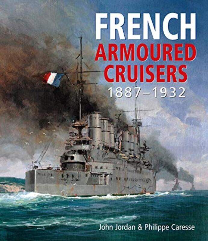 

French Armoured Cruisers by John JordanPhilippe Caresse-Hardcover