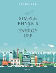 The Simple Physics of Energy Use by Peter Professor, Professor, Department of Physics, Arizona State University, USA Rez-Paperback