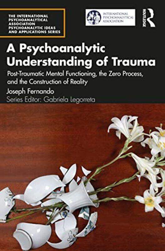 

A Psychoanalytic Understanding of Trauma by Joseph Fernando-Paperback