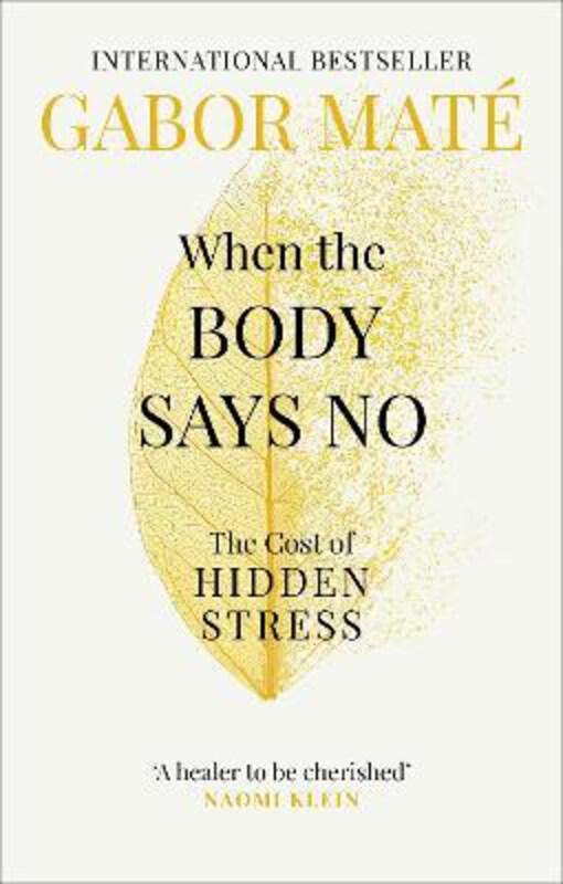 

When the Body Says No: The Cost of Hidden Stress, Paperback Book, By: Dr Gabor Mate