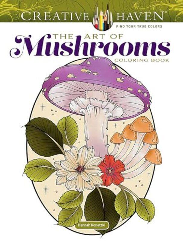 

Creative Haven The Art Of Mushrooms by Konetzki, Hannah - Paperback