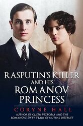 Rasputins Killer and his Romanov Princess , Hardcover by Coryne Hall
