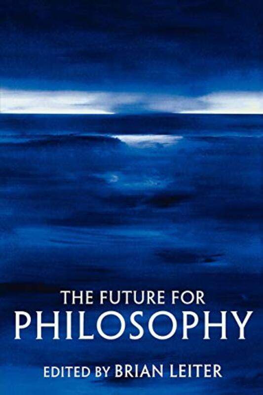 

The Future For Philosophy by Brian (, Department of Philosophy, University of Texas at Austin) Leiter-Paperback