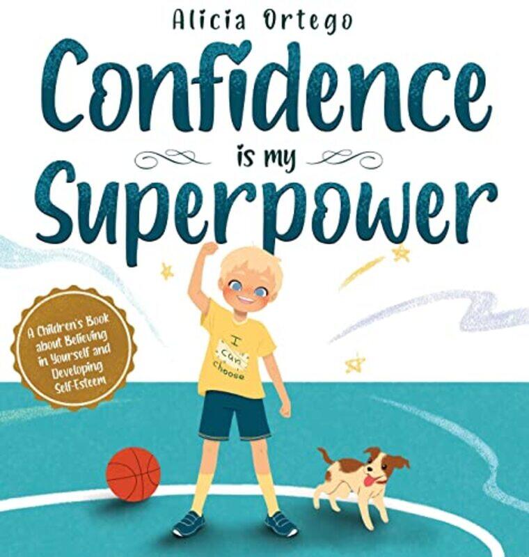 

Confidence is my Superpower: A Kids Book about Believing in Yourself and Developing Self-Esteem.,Hardcover by Ortego, Alicia