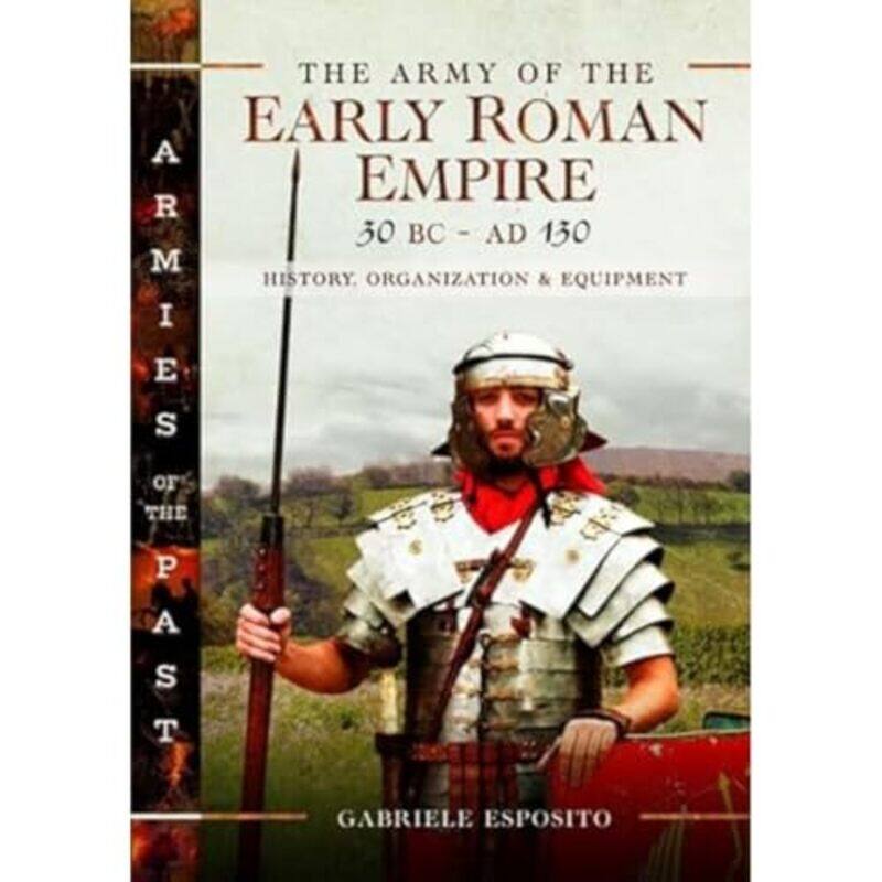 

The Army of the Early Roman Empire 30 BCAD 180 by Gabriele Esposito-Hardcover