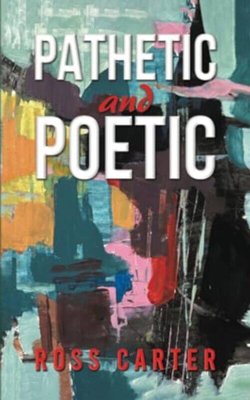 

Pathetic And Poetic by Ross Carter-Paperback