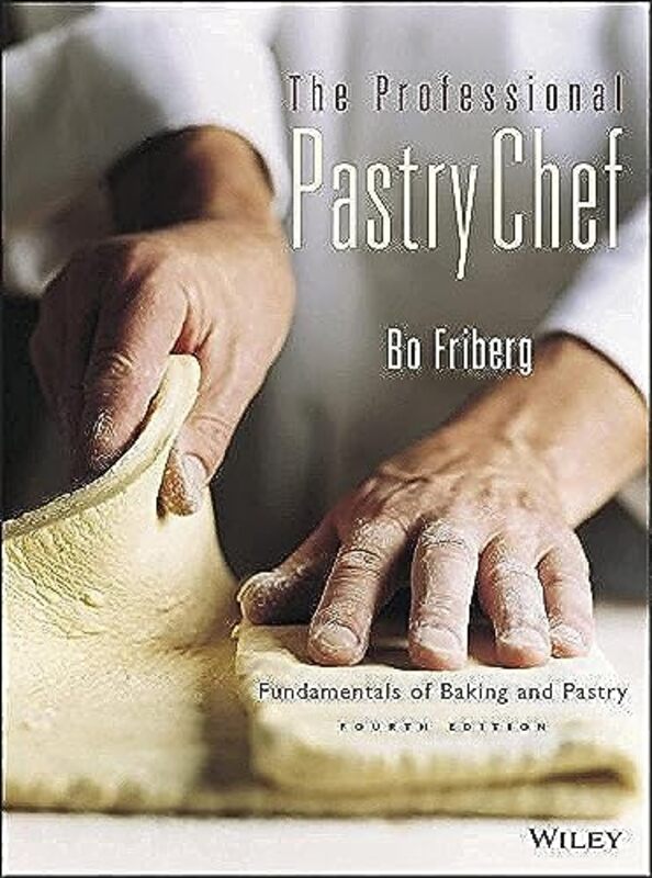 The Professional Pastry Chef Fundamentals Of Baking And Pastry By Bo Friberg Paperback