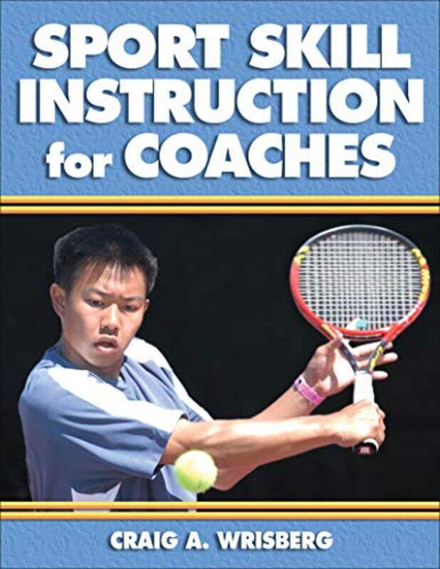 

Sport Skill Instruction for Coaches by Craig A Wrisberg-Paperback