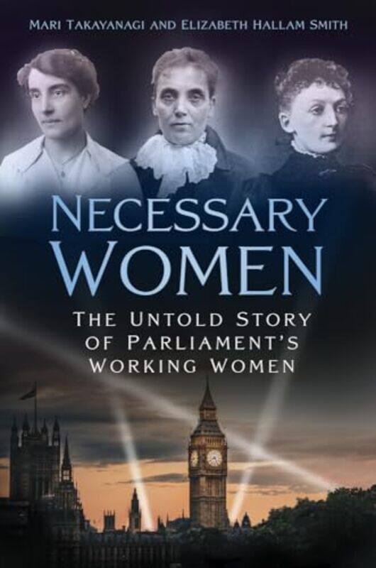 

Necessary Women by Dr Mari TakayanagiDr Elizabeth Hallam Smith-Hardcover