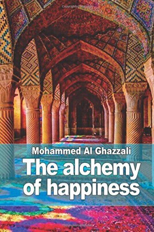 

The alchemy of happiness,Paperback,By:Homes, Henry A - Al Ghazzali, Mohammed