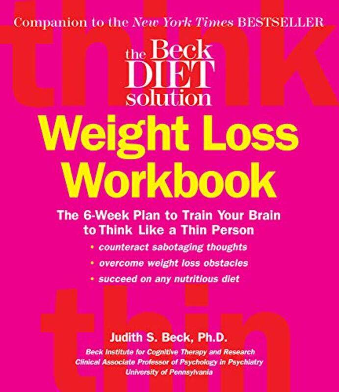 

The Beck Diet Weight Loss Workbook The 6Week Plan To Train Your Brain To Think Like A Thin Person By Beck, Dr Judith S, Phd -Paperback