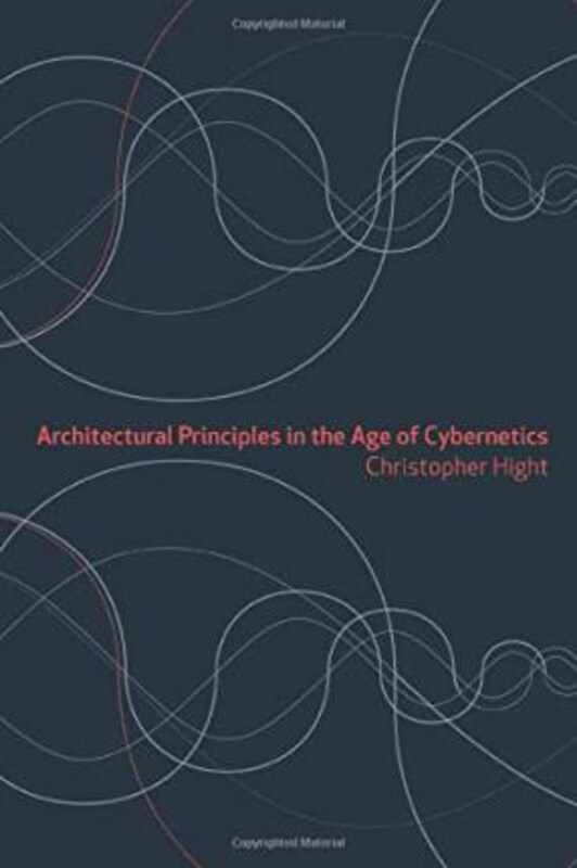 

Architectural Principles in the Age of Cybernetics, Paperback Book, By: Christopher Hight