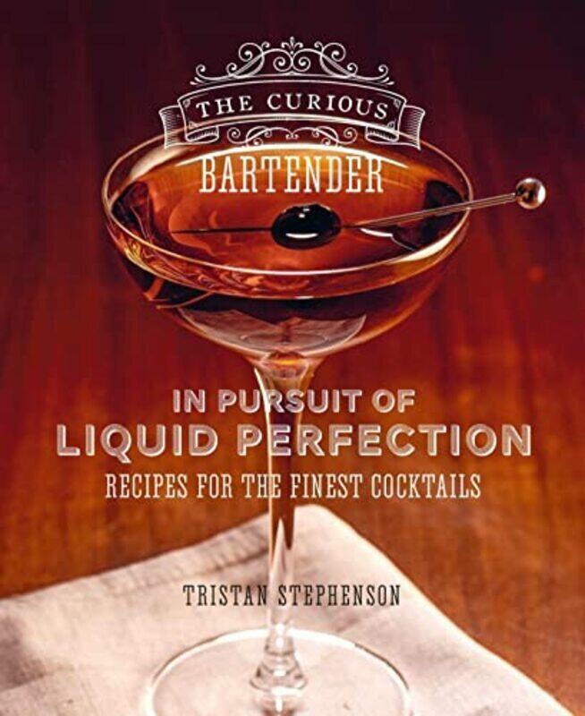 

The Curious Bartender: In Pursuit of Liquid Perfection: Recipes for the Finest Cocktails , Hardcover by Stephenson, Tristan