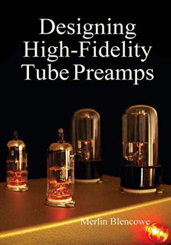 

Designing HighFidelity Valve Preamps by Merlin Blencowe-Hardcover