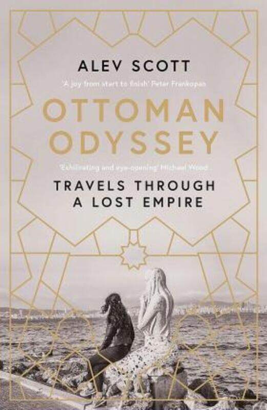 

Ottoman Odyssey: Travels through a Lost Empire: Shortlisted for the Stanford Dolman Travel Book of t.paperback,By :Scott, Alev