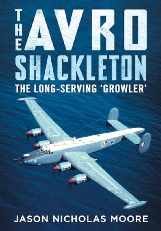 

The Avro Shackleton by Jason Nicholas Moore-Hardcover