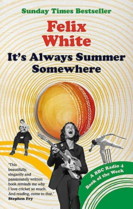 

It's Always Summer Somewhere: A Matter of Life and Cricket - A BBC RADIO 4 BOOK OF THE WEEK & SUNDAY,Paperback,by:White, Felix