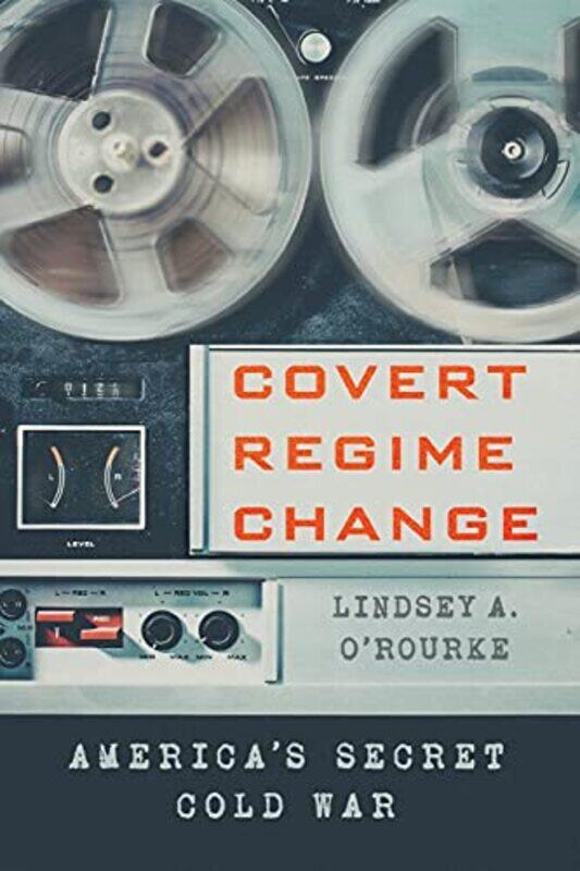 

Covert Regime Change by Lindsey A ORourke-Paperback