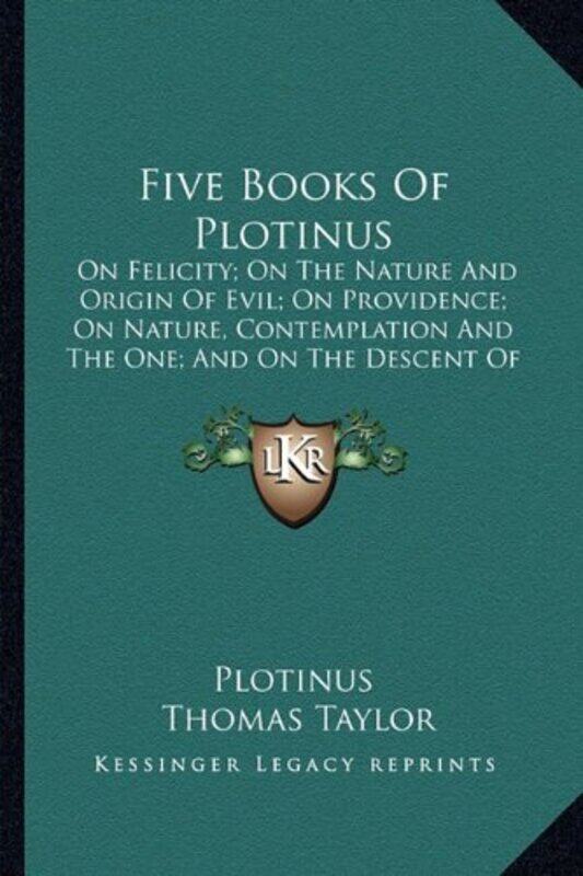 

Five Books Of Plotinus On Felicity On The Nature And Origin Of Evil On Providence On Nature Con By Plotinus Taylor Thomas Mb Bs Ffarcsmdchm Mbchb Frcs