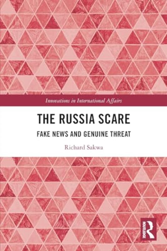 

The Russia Scare by Richard University of Kent at Canterbury, UK Sakwa-Paperback