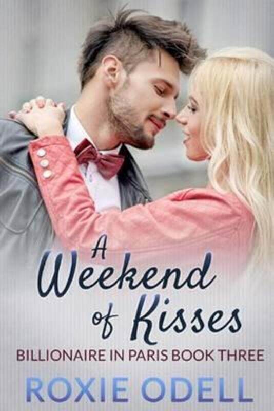 

A Weekend of Kisses: billionaire romance, steamy romance (Billionaire in Paris) (Volume 3),Paperback,ByRoxie Odell