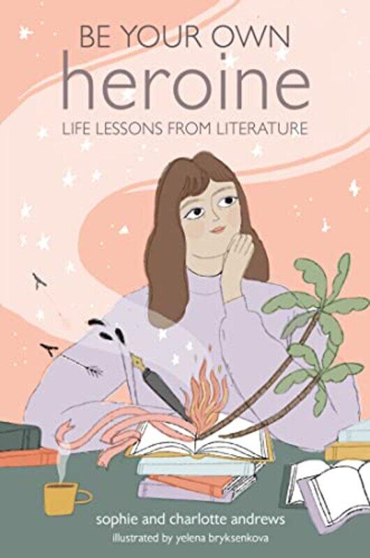 

Be Your Own Heroine by Sophie AndrewsCharlotte Andrews-Hardcover