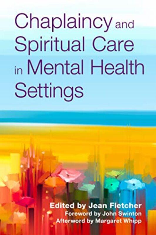 

Chaplaincy and Spiritual Care in Mental Health Settings by Jean Fletcher-Paperback