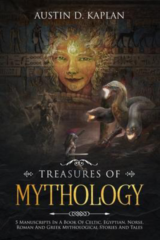 Treasures Of Mythology: 5 Manuscripts In A Book Of Celtic, Egyptian, Norse, Roman And Greek Mythological Stories And Tales, Paperback Book, By: Austin D Kaplan